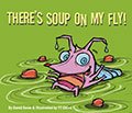 There’s Soup on My Fly!